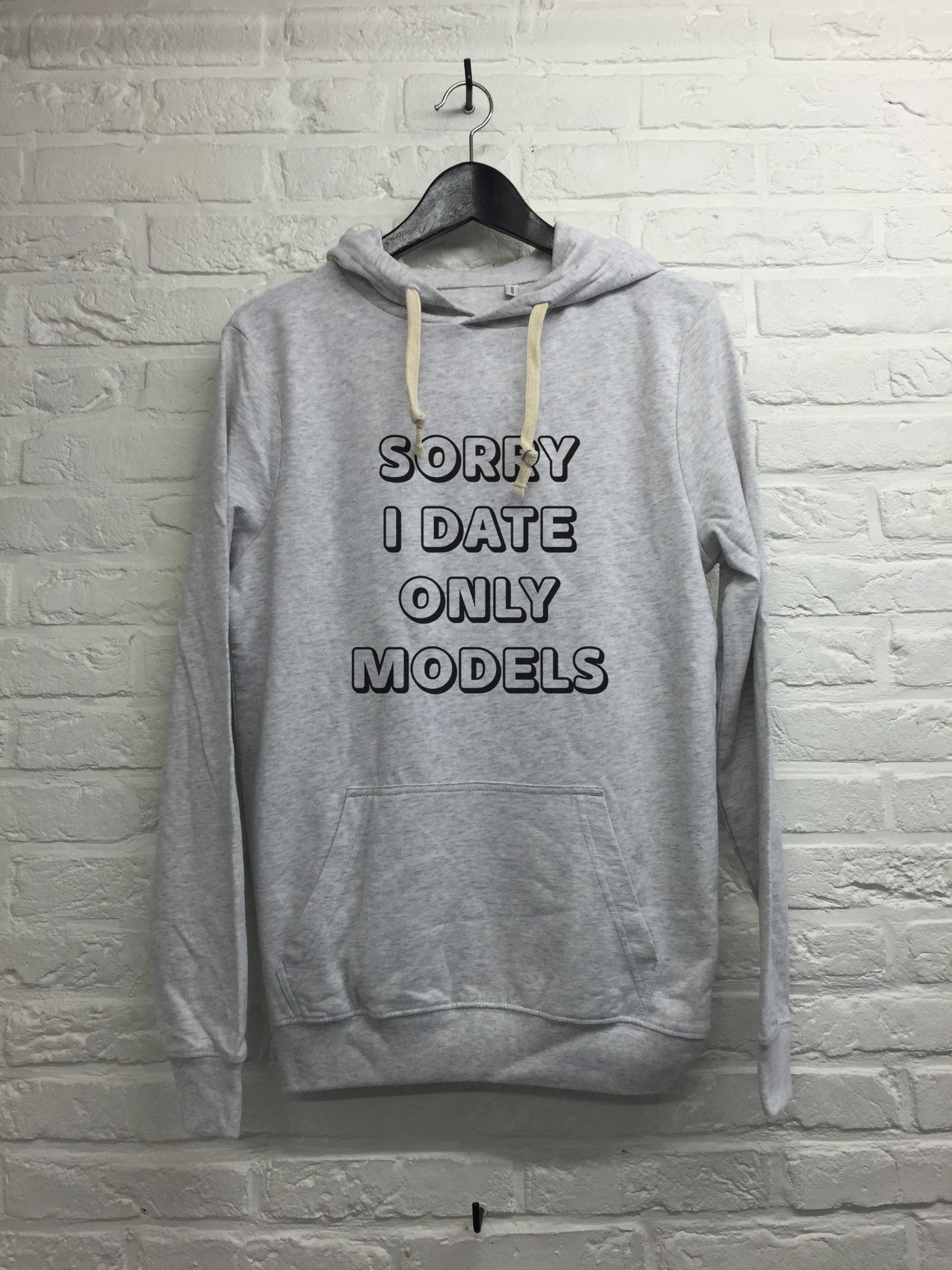 Sorry I only date models - Hoodie super soft touch-Sweat shirts-Atelier Amelot