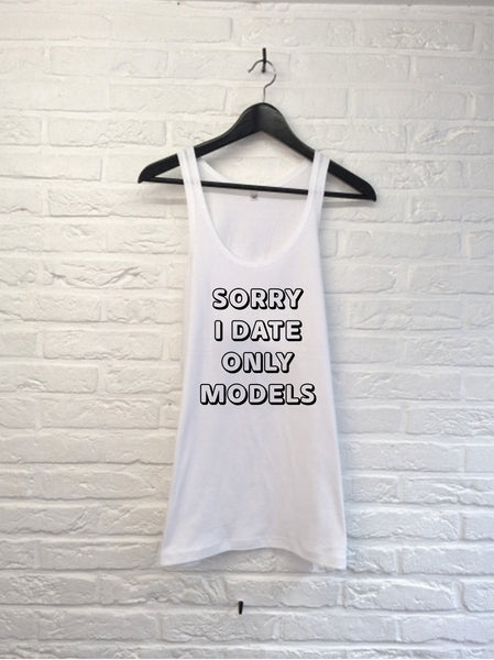 Sorry I date only models - Débardeur-T shirt-Atelier Amelot