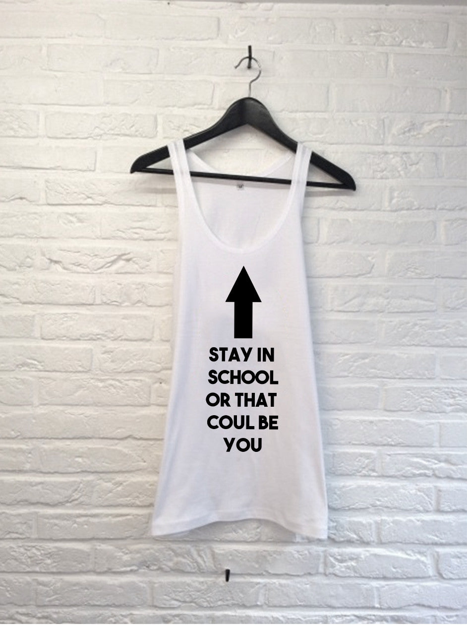 Stay in school or that could be you - Débardeur-T shirt-Atelier Amelot