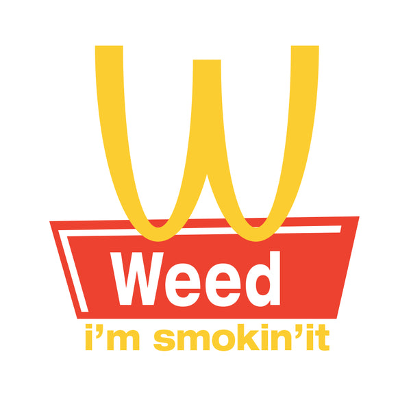 Weed I'm smokin'it