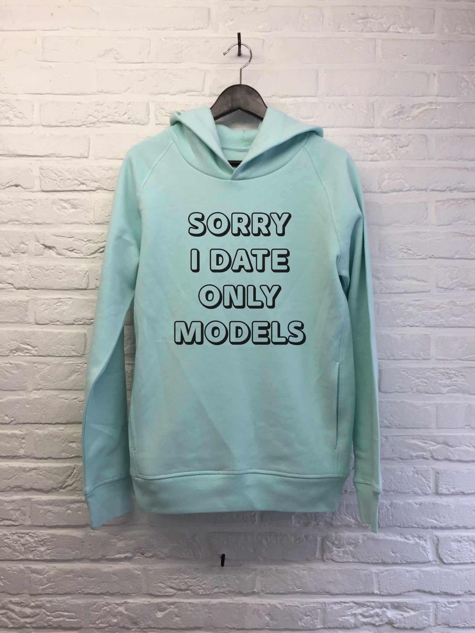 Sorry I only date models - Hoodie Deluxe-Sweat shirts-Atelier Amelot