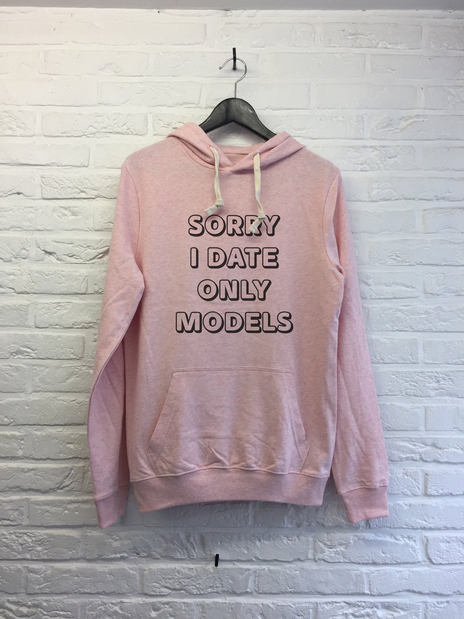 Sorry I only date models - Hoodie super soft touch-Sweat shirts-Atelier Amelot